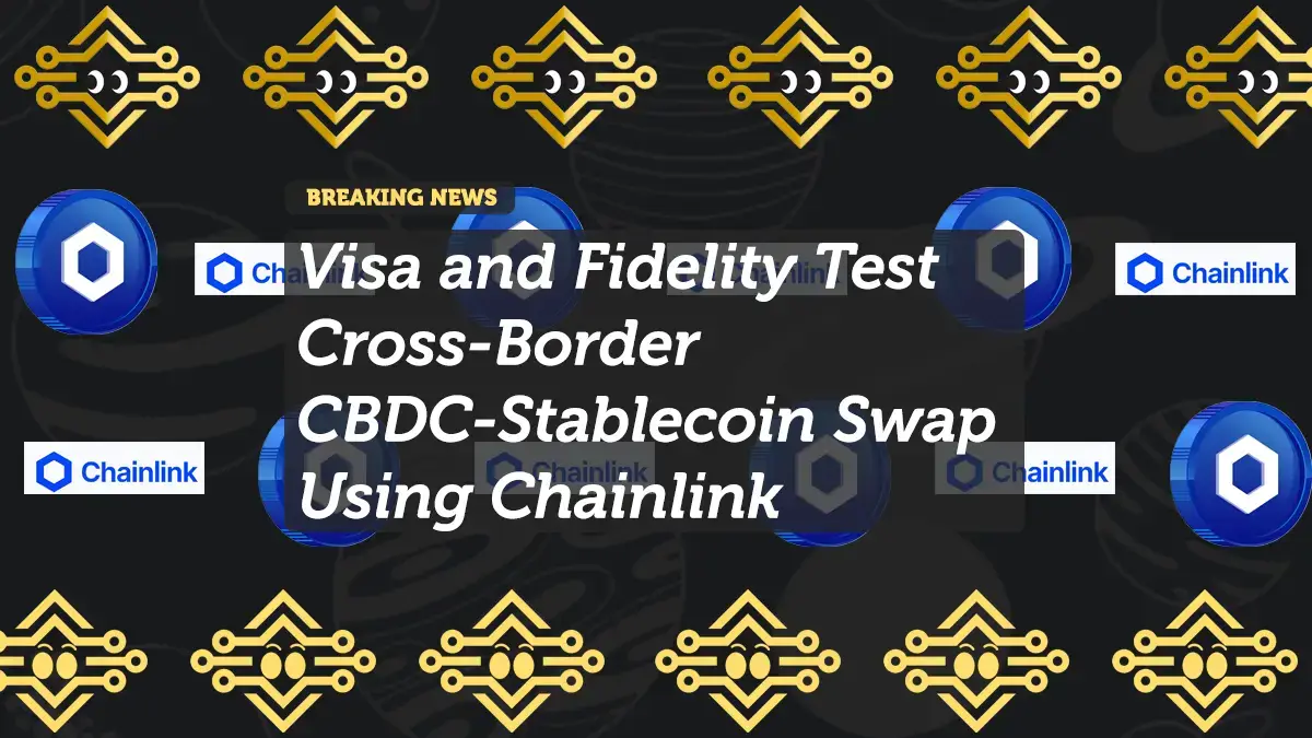 Visa and Fidelity Test Cross-Border CBDC-Stablecoin Swap Using Chainlink