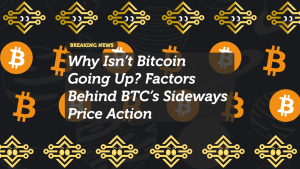 Why Isn’t Bitcoin Going Up? Factors Behind BTC’s Sideways Price Action