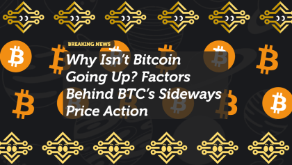 Why Isn’t Bitcoin Going Up? Factors Behind BTC’s Sideways Price Action