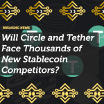 Will Circle and Tether Face Thousands of New Stablecoin Competitors?