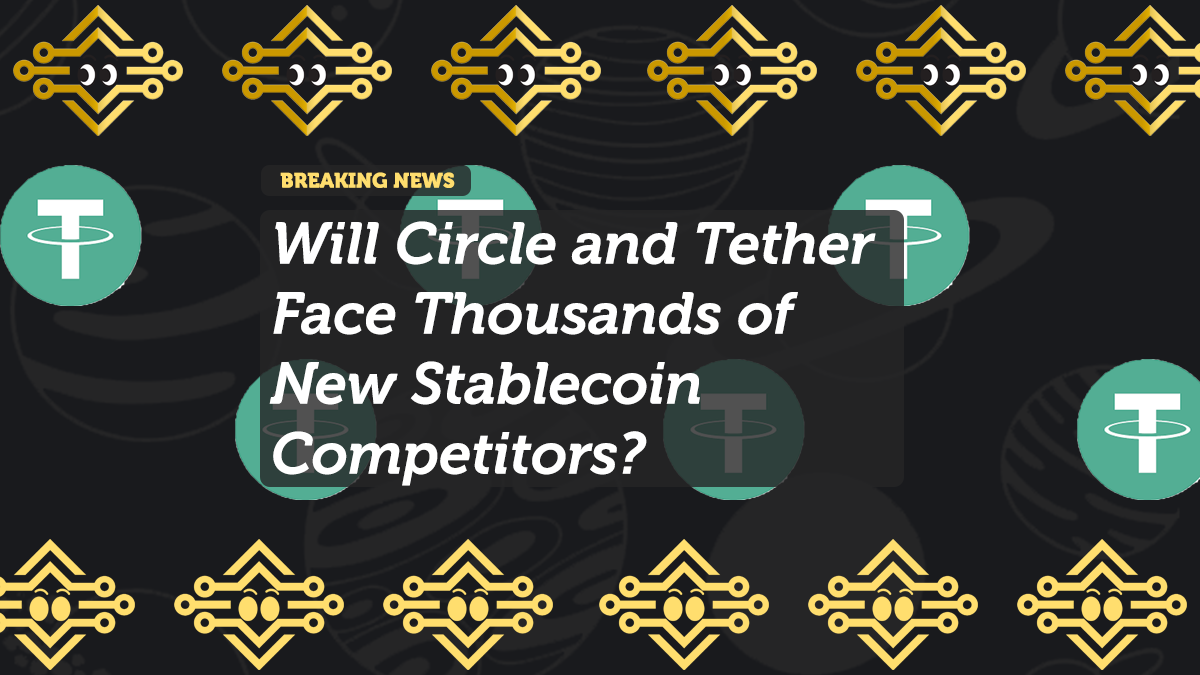 Will Circle and Tether Face Thousands of New Stablecoin Competitors?