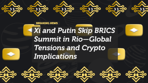 Xi and Putin Skip BRICS Summit in Rio—Global Tensions and Crypto Implications