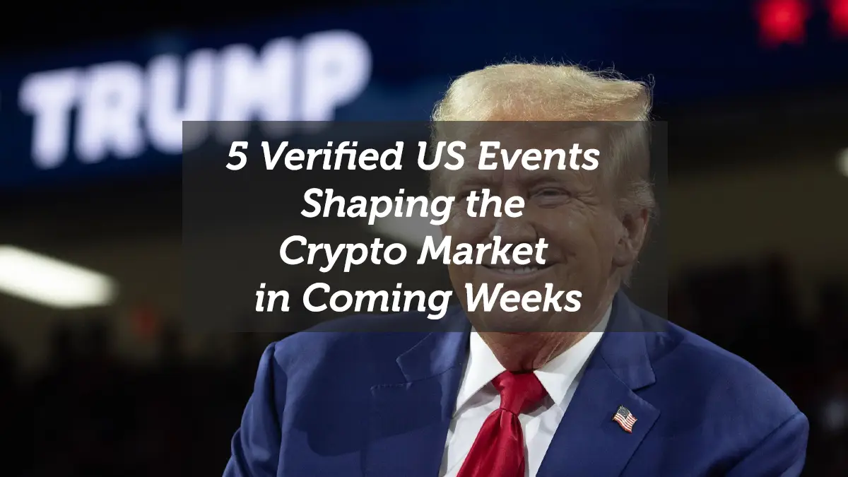5 Verified US Events Shaping the Crypto Market in Coming Weeks