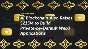 AI Blockchain Aleo Raises $215M to Build Private-by-Default Web3 Applications