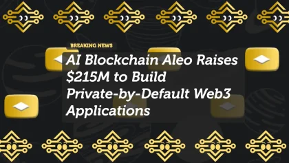 AI Blockchain Aleo Raises $215M to Build Private-by-Default Web3 Applications