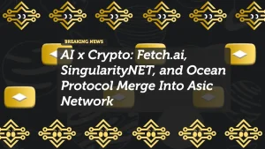 AI x Crypto: Fetch.ai, SingularityNET, and Ocean Protocol Merge Into Asic Network