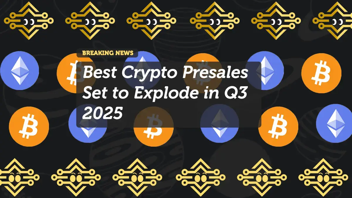 Best Crypto Presales Set to Explode in Q3 2025