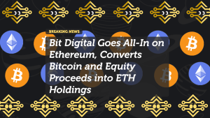 Bit Digital Goes All-In on Ethereum, Converts Bitcoin and Equity Proceeds into ETH Holdings