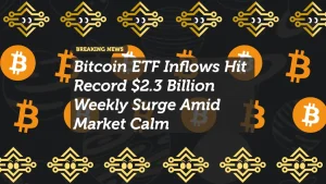 Bitcoin ETF Inflows Hit Record $2.3 Billion Weekly Surge Amid Market Calm