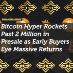 Bitcoin Hyper Rockets Past 2 Million in Presale as Early Buyers Eye Massive Returns