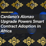 Cardano’s Alonzo Upgrade Powers Smart Contract Adoption in Africa