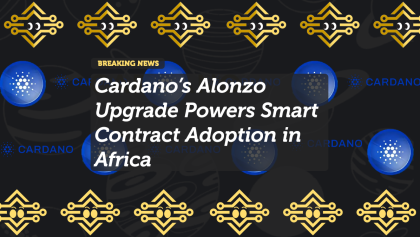 Cardano’s Alonzo Upgrade Powers Smart Contract Adoption in Africa