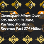 CleanSpark Mines Over 685 Bitcoin in June, Pushing Monthly Revenue Past $74 Million