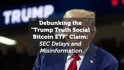 Debunking the "Trump Truth Social Bitcoin ETF" Claim: SEC Delays and Misinformation