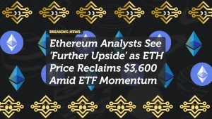 Ethereum Analysts See 'Further Upside' as ETH Price Reclaims $3,600 Amid ETF Momentum