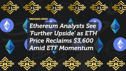 Ethereum Analysts See 'Further Upside' as ETH Price Reclaims $3,600 Amid ETF Momentum