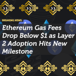 Ethereum Gas Fees Drop Below $1 as Layer 2 Adoption Hits New Milestone