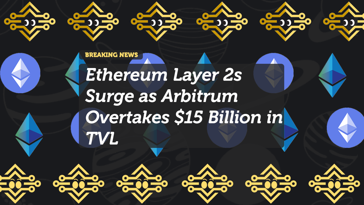 Ethereum Layer 2s Surge as Arbitrum Overtakes $15 Billion in TVL