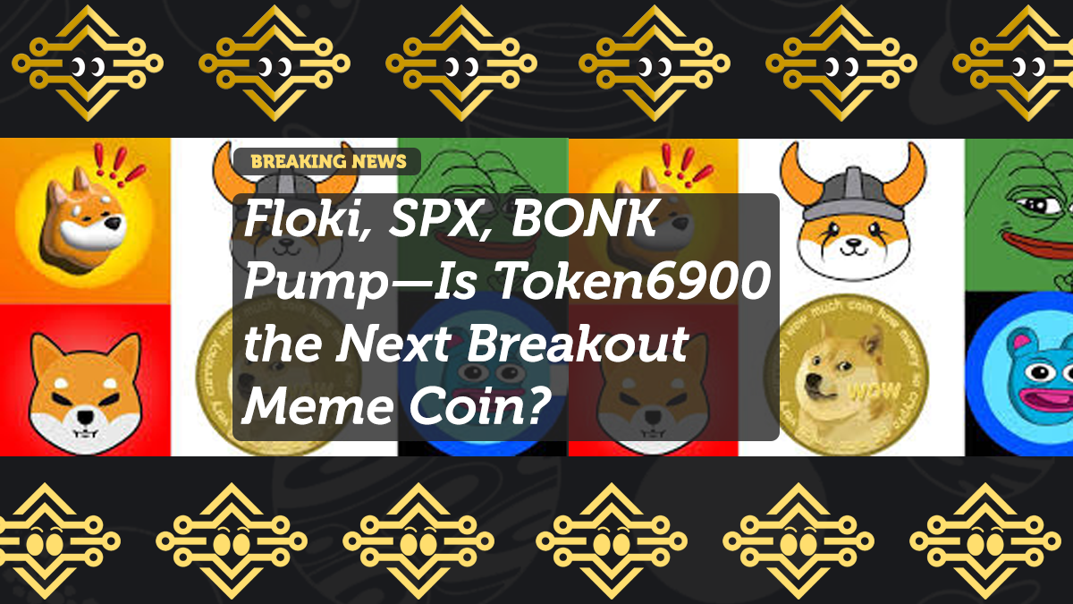 Floki, SPX, BONK Pump—Is Token6900 the Next Breakout Meme Coin?