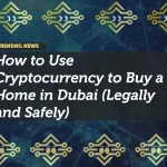 How to Use Cryptocurrency to Buy a Home in Dubai (Legally and Safely)