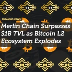 Merlin Chain Surpasses $1B TVL as Bitcoin L2 Ecosystem Explodes
