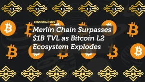 Merlin Chain Surpasses $1B TVL as Bitcoin L2 Ecosystem Explodes
