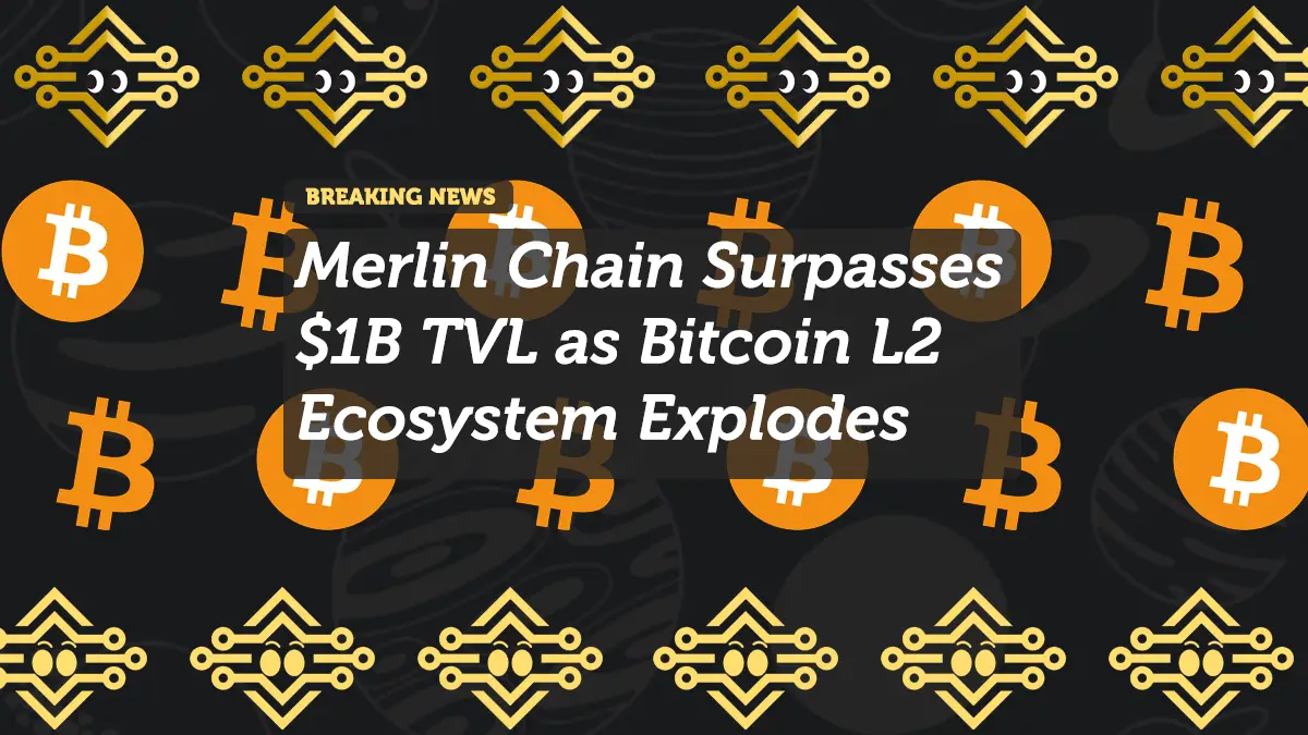 Merlin Chain Surpasses $1B TVL as Bitcoin L2 Ecosystem Explodes
