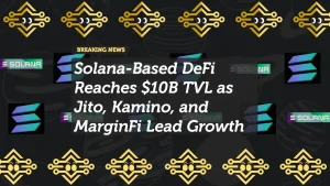 Solana-Based DeFi Reaches $10B TVL as Jito, Kamino, and MarginFi Lead Growth