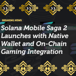 Solana Mobile Saga 2 Launches with Native Wallet and On-Chain Gaming Integration