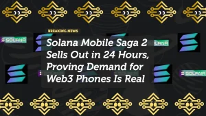 Solana Mobile Saga 2 Sells Out in 24 Hours, Proving Demand for Web3 Phones Is Real