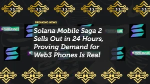 Solana Mobile Saga 2 Sells Out in 24 Hours, Proving Demand for Web3 Phones Is Real