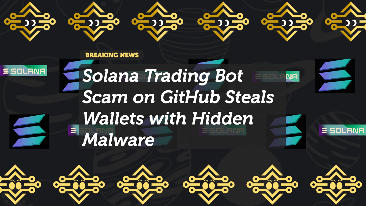 Solana Trading Bot Scam on GitHub Steals Wallets with Hidden Malware