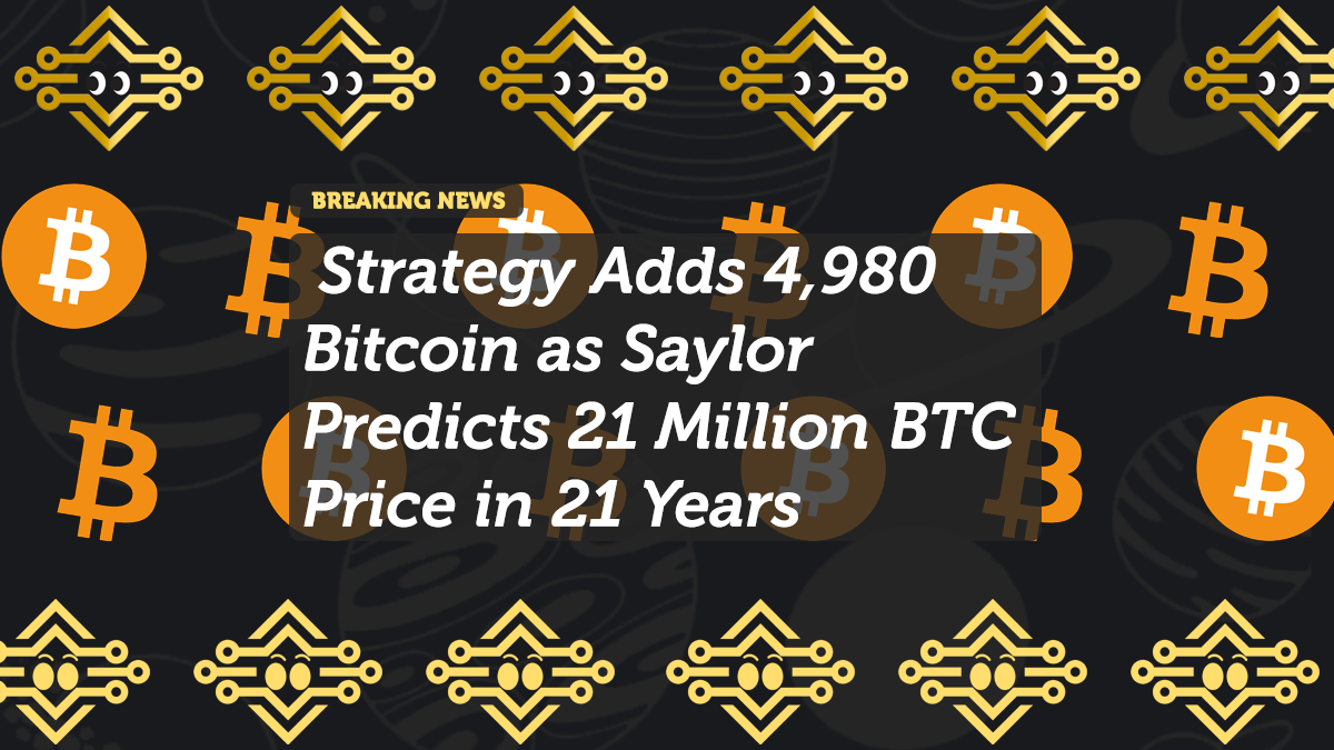 Strategy Adds 4,980 Bitcoin as Saylor Predicts 21 Million BTC Price in 21 Years
