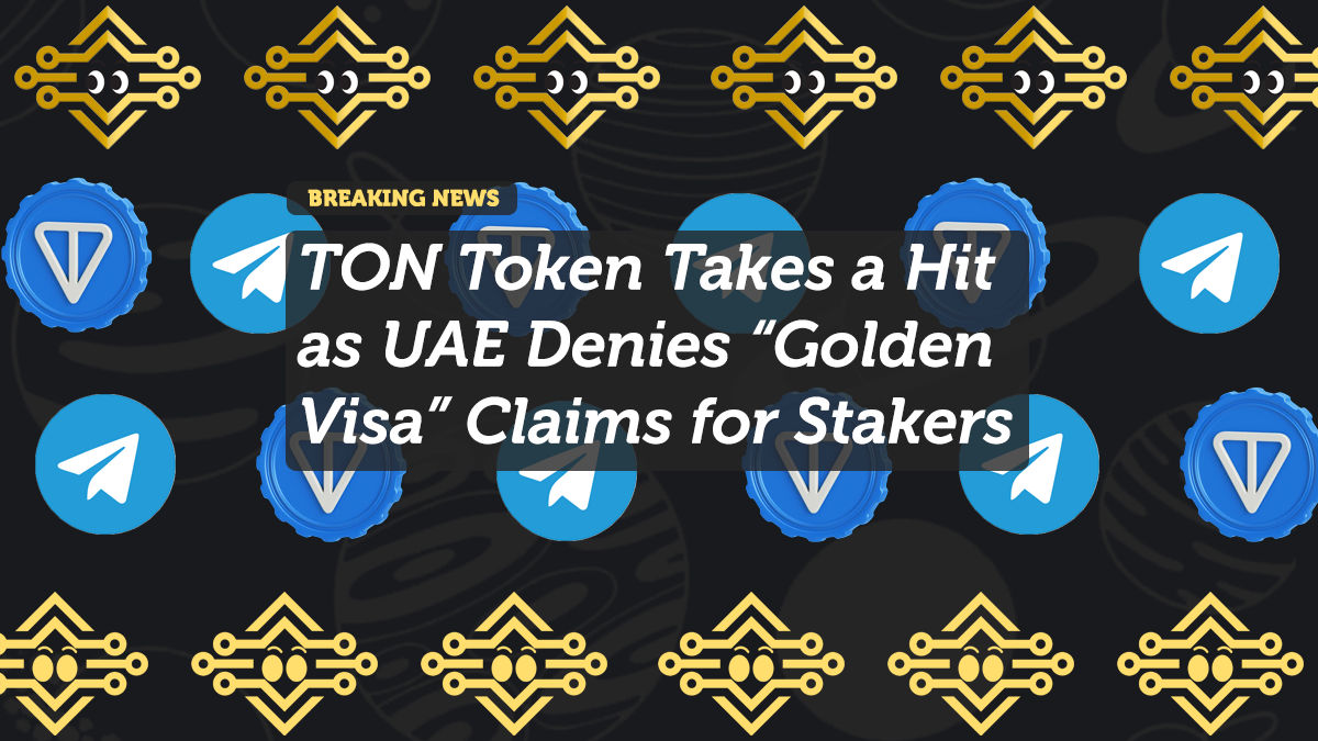 TON Token Takes a Hit as UAE Denies “Golden Visa” Claims for Stakers