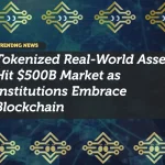 Tokenized Real-World Assets Hit $500B Market as Institutions Embrace Blockchain