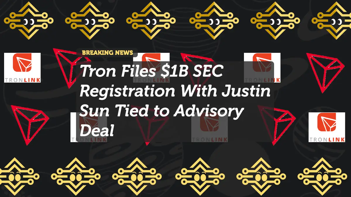 Tron Files $1B SEC Registration With Justin Sun Tied to Advisory Deal