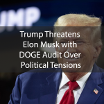 Trump Threatens Elon Musk with DOGE Audit Over Political Tensions
