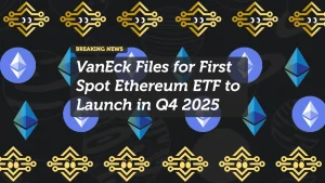 VanEck Files for First Spot Ethereum ETF to Launch in Q4 2025