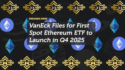 VanEck Files for First Spot Ethereum ETF to Launch in Q4 2025