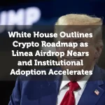 White House Outlines Crypto Roadmap as Linea Airdrop Nears and Institutional Adoption Accelerates
