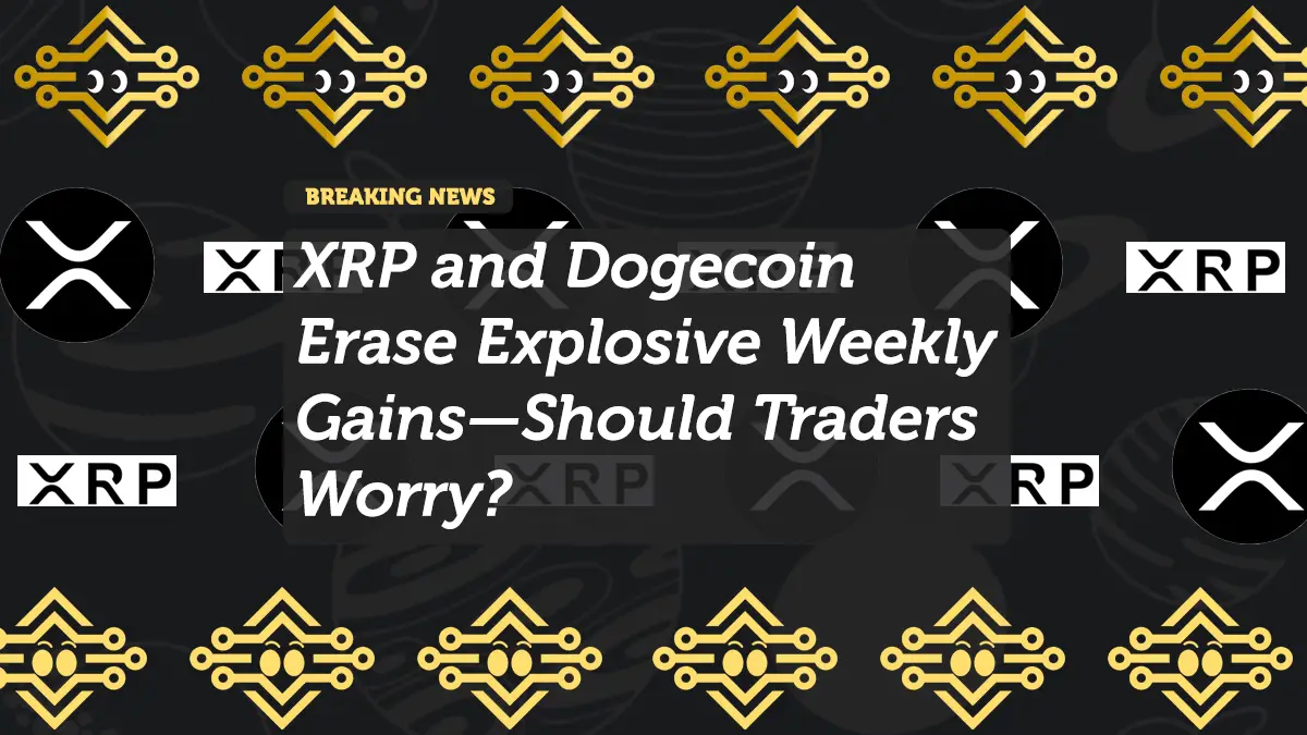 XRP and Dogecoin Erase Explosive Weekly Gains—Should Traders Worry?