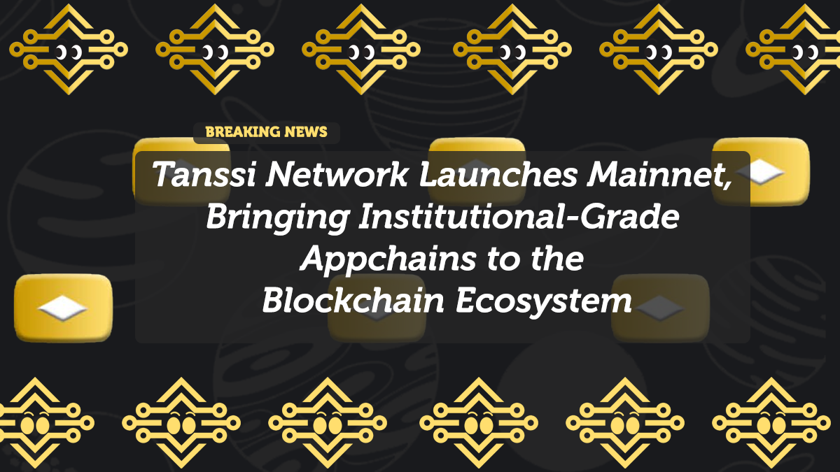 Tanssi Network Launches Mainnet, Bringing Institutional-Grade Appchains to the Blockchain Ecosystem