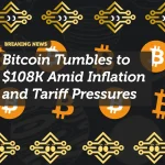 Bitcoin Tumbles to $108K Amid Inflation and Tariff Pressures