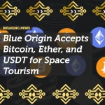 Blue Origin Accepts Bitcoin, Ether, and USDT for Space Tourism