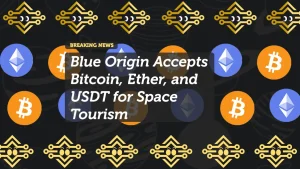 Blue Origin Accepts Bitcoin, Ether, and USDT for Space Tourism
