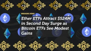 Ether ETFs Attract $524M in Second Day Surge as Bitcoin ETFs See Modest Gains