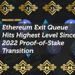 Ethereum Exit Queue Hits Highest Level Since 2022 Proof-of-Stake Transition
