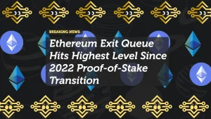 Ethereum Exit Queue Hits Highest Level Since 2022 Proof-of-Stake Transition