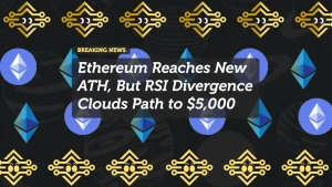 Ethereum Reaches New ATH, But RSI Divergence Clouds Path to $5,000