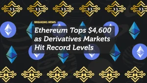 Ethereum Tops $4,600 as Derivatives Markets Hit Record Levels